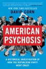 American Psychosis: A Historical Investigation of How the Republican Party Went Crazy Cover Image