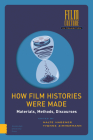 How Film Histories Were Made: Materials, Methods, Discourses (Film Culture in Transition) By Malte Hagener (Editor), Yvonne Zimmermann (Editor) Cover Image