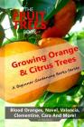 The Fruit Trees Book: Growing Orange & Citrus Trees ? Blood Oranges, Navel, Valencia, Clementine, Cara And More: DIY Planting, Irrigation, F Cover Image