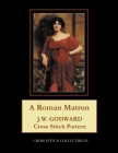 A Roman Matron: J.W. Godward Cross Stitch Pattern By Kathleen George, Cross Stitch Collectibles Cover Image