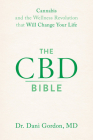 The CBD Bible: Cannabis and the Wellness Revolution that Will Change Your Life By Dr. Dani Gordon, MD Cover Image