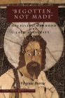 'Begotten, Not Made': Conceiving Manhood in Late Antiquity (Figurae: Reading Medieval Culture) By Virginia Burrus Cover Image