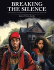 Breaking The Silence: A Teen's Journey Through Bullying, Love, and Overcoming the Trials of Life By James Vision Jacobs Cover Image