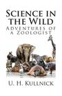 Science in the Wild: Adventures of a Zoologist Cover Image
