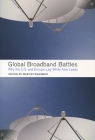 Global Broadband Battles: Why the U.S. and Europe Lag While Asia Leads (Innovation and Technology in the World Economy) By Martin Fransman (Editor) Cover Image