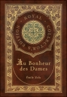 Au Bonheur des Dames: The Ladies' Paradise (Royal Collector's Edition) (Case Laminate Hardcover with Jacket) By Émile Zola, Alfred Vizetelly (Translator) Cover Image