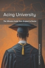 Acing University: The Ultimate Guide from Dropout to Doctor Cover Image