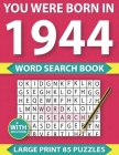You Were Born In 1944: Word Search puzzle Book: Many Hours Of Entertainment With Word Search Puzzles For Seniors Adults And More With Solutio By Dar Monrui M. Publication Cover Image