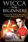 Wicca For Beginners: The Complete Beginners Guide To Wiccan Magic, Witchcraft, Symbols & Traditions Cover Image