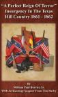 A Perfect Reign of Terror: Insurgency In the Texas Hill Country 1861 - 1862 By William Paul Burrier, Tim Darby (Contribution by) Cover Image