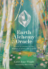 Earth Alchemy Oracle Card Deck: Connect to the wisdom and beauty of the plant and crystal kingdoms By Katie-Jane Wright Cover Image