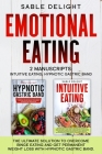 Emotional Eating: The Ultimate Solution to Overcome Binge Eating and Get Permanent Weight Loss with Hypnotic Gastric Band 2 Manuscripts: By Sable Delight Cover Image