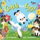 Catch That Egg! By Lucy Rowland, Anna Chernyshova (Illustrator) Cover Image