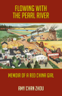 Flowing with the Pearl River: Memoir of a Red China Girl By Amy Chan Zhou Cover Image