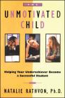 The Unmotivated Child: Helping Your Underachiever Become a Successful Student By Natalie Rathvon Cover Image