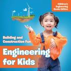 Engineering for Kids: Building and Construction Fun Children's Engineering Books By Baby Professor Cover Image