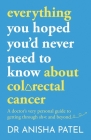 everything you hoped you’d never need to know about colorectal cancer: A doctor’s very personal guide to getting through sh*t By Anisha Patel Cover Image