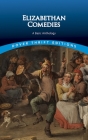 Elizabethan Comedies: A Basic Anthology (Dover Thrift Editions) By Dover Publications Inc Cover Image