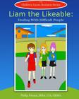 Liam the Likeable: Dealing With Difficult People By Stephen Gonzaga (Illustrator), Children Learn Business Cover Image