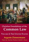 Christian Foundations of the Common Law, Volume 2: The United States By Augusto Zimmermann Cover Image