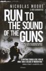Run to the Sound of the Guns: The True Story of an American Ranger at War in Afghanistan and Iraq By Nicholas Moore, Mir Bahmanyar Cover Image