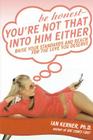 Be Honest--You're Not That Into Him Either: Raise Your Standards and Reach for the Love You Deserve By Ian Kerner Cover Image