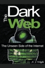 The Dark Web: The Unseen Side of the Internet By A. J. Wright Cover Image
