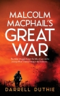 Malcolm MacPhail's Great War: A Malcolm MacPhail WW1 novel Cover Image