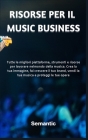 Risorse per il Music Business: Tutte le migliori piattaforme, strumenti e risorse per lavorare nel mondo della musica. Crea la tua immagine, fai cres Cover Image