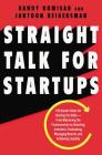 Straight Talk for Startups: 100 Insider Rules for Beating the Odds--From Mastering the Fundamentals to Selecting Investors, Fundraising, Managing Boards, and Achieving Liquidity Cover Image