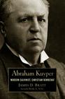 Abraham Kuyper: Modern Calvinist, Christian Democrat (Library of Religious Biography (Lrb)) By James D. Bratt, Mark a. Noll (Foreword by) Cover Image
