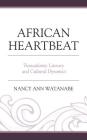 African Heartbeat: Transatlantic Literary and Cultural Dynamics By Nancy Ann Watanabe Cover Image