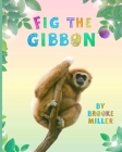 Fig the Gibbon By Brooke Miller Cover Image