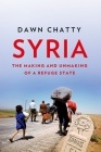 Syria: The Making and Unmaking of a Refuge State By Dawn Chatty Cover Image