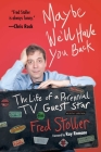 Maybe We'll Have You Back: The Life of a Perennial TV Guest Star By Fred Stoller, Ray Romano (Foreword by) Cover Image