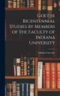 Goethe Bicentennial Studies by Members of the Faculty of Indiana University By Indiana University (Created by) Cover Image