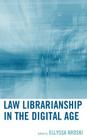 Law Librarianship in the Digital Age By Ellyssa Kroski (Editor) Cover Image