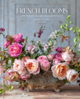 French Blooms: Floral Arrangements Inspired by Paris and Beyond By Sandra Sigman of Les Fleurs, Victoria A. Riccardi (With), Sharon Santoni (Foreword by), Kindra Clineff (Photographs by) Cover Image