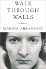 Walk Through Walls: A Memoir By Marina Abramovic Cover Image
