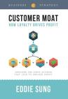Customer Moat: How Loyalty Drives Profit By Eddie Sung, Karen Yin (Editor), Stasia Burrington (Illustrator) Cover Image