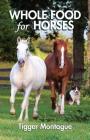 Whole Food for Horses By Tigger Montague Cover Image