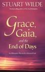 Grace, Gaia, and the End of Days: An Alternative Way for the Advanced Soul By Stuart Wilde Cover Image