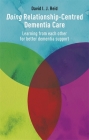 Doing Relationship-Centred Dementia Care: Learning from Each Other for Better Dementia Support By David I. J. Reid Cover Image