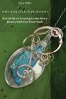 Wire Jewelry for Beginners: Best Guide on Creating Extraordinary Jewelry With Your Own Hands: (DIY Jewery, Wire Jewelry) Cover Image