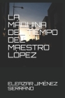La Máquina del Tiempo del Maestro López By Eleazar Jimenez Serrano Cover Image