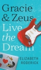Gracie & Zeus Live the Dream By Elizabeth Roderick Cover Image