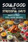 Soul Food for Stressful Days: Quick & Easy Feel-Good Recipes: Soul Food Cookbook with 90 Recipes By Sven Eckert Cover Image