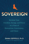 Sovereign: Reclaim Your Freedom, Energy, and Power in a Time of Distraction, Uncertainty, and Chaos Cover Image