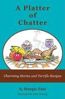A Platter of Chatter: Charming Stories and Terrific Recipes Cover Image