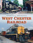 West Chester Railroad (America Through Time) By Kenneth C. Springirth Cover Image